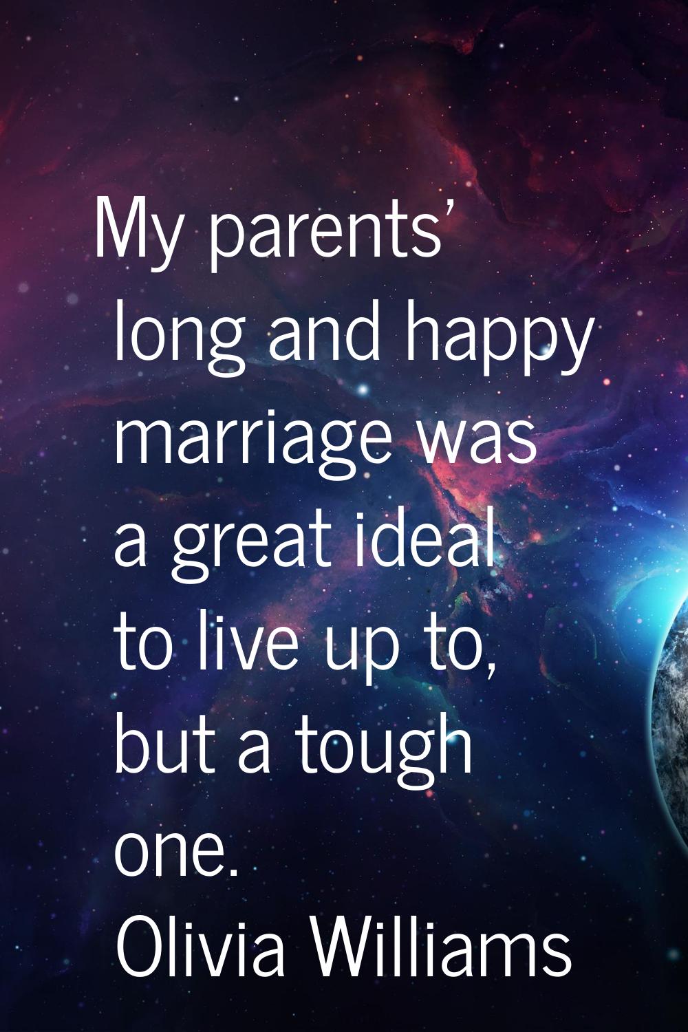 My parents' long and happy marriage was a great ideal to live up to, but a tough one.