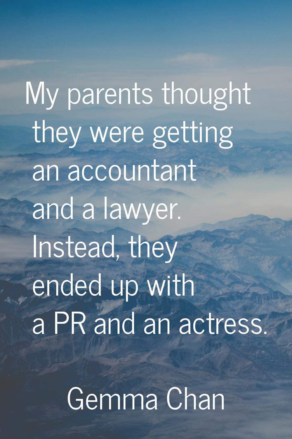 My parents thought they were getting an accountant and a lawyer. Instead, they ended up with a PR a