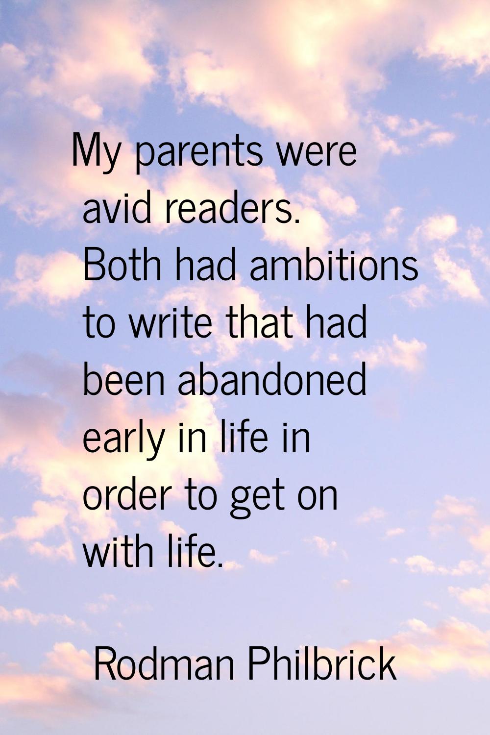 My parents were avid readers. Both had ambitions to write that had been abandoned early in life in 