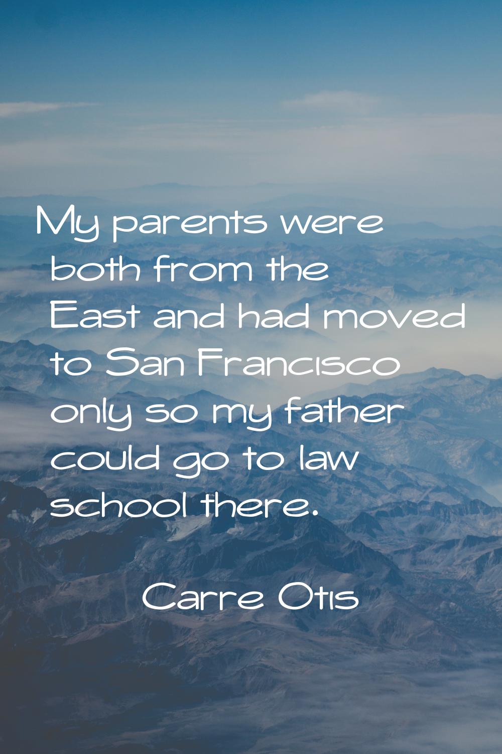 My parents were both from the East and had moved to San Francisco only so my father could go to law
