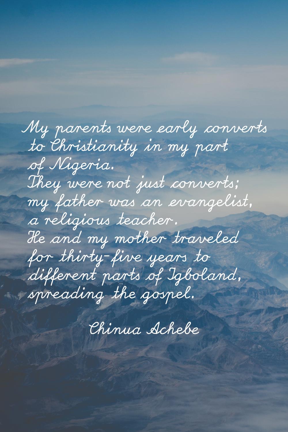 My parents were early converts to Christianity in my part of Nigeria. They were not just converts; 