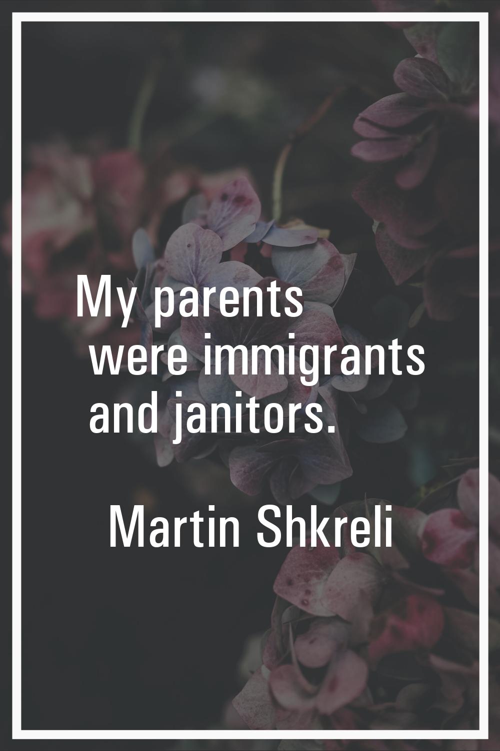 My parents were immigrants and janitors.