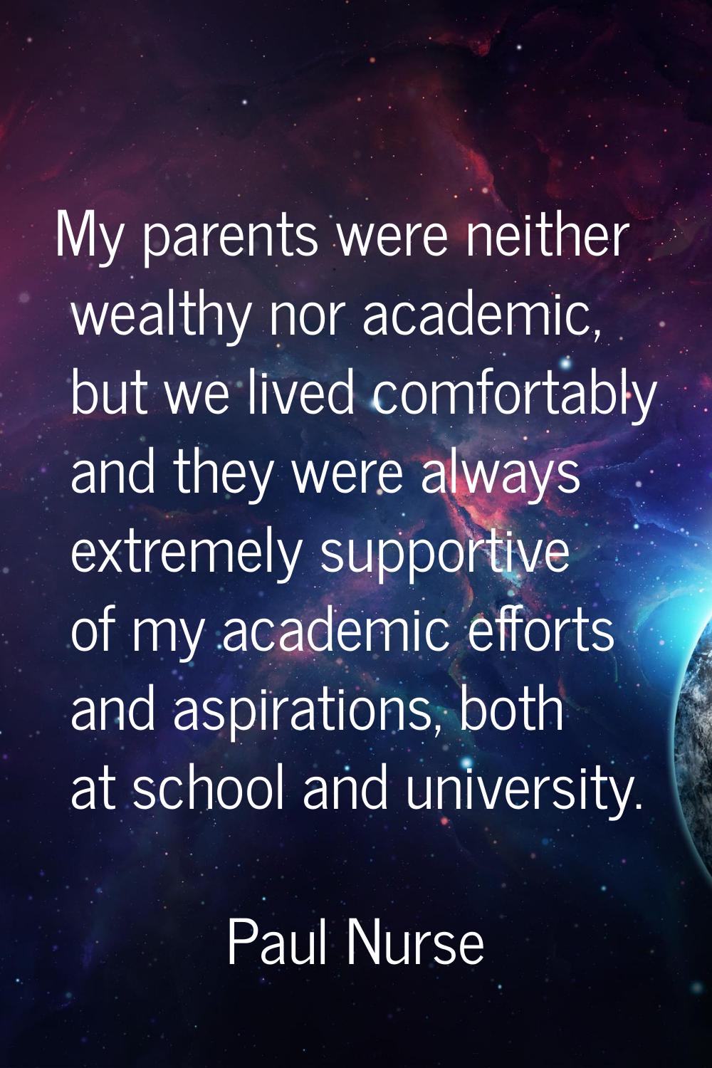My parents were neither wealthy nor academic, but we lived comfortably and they were always extreme