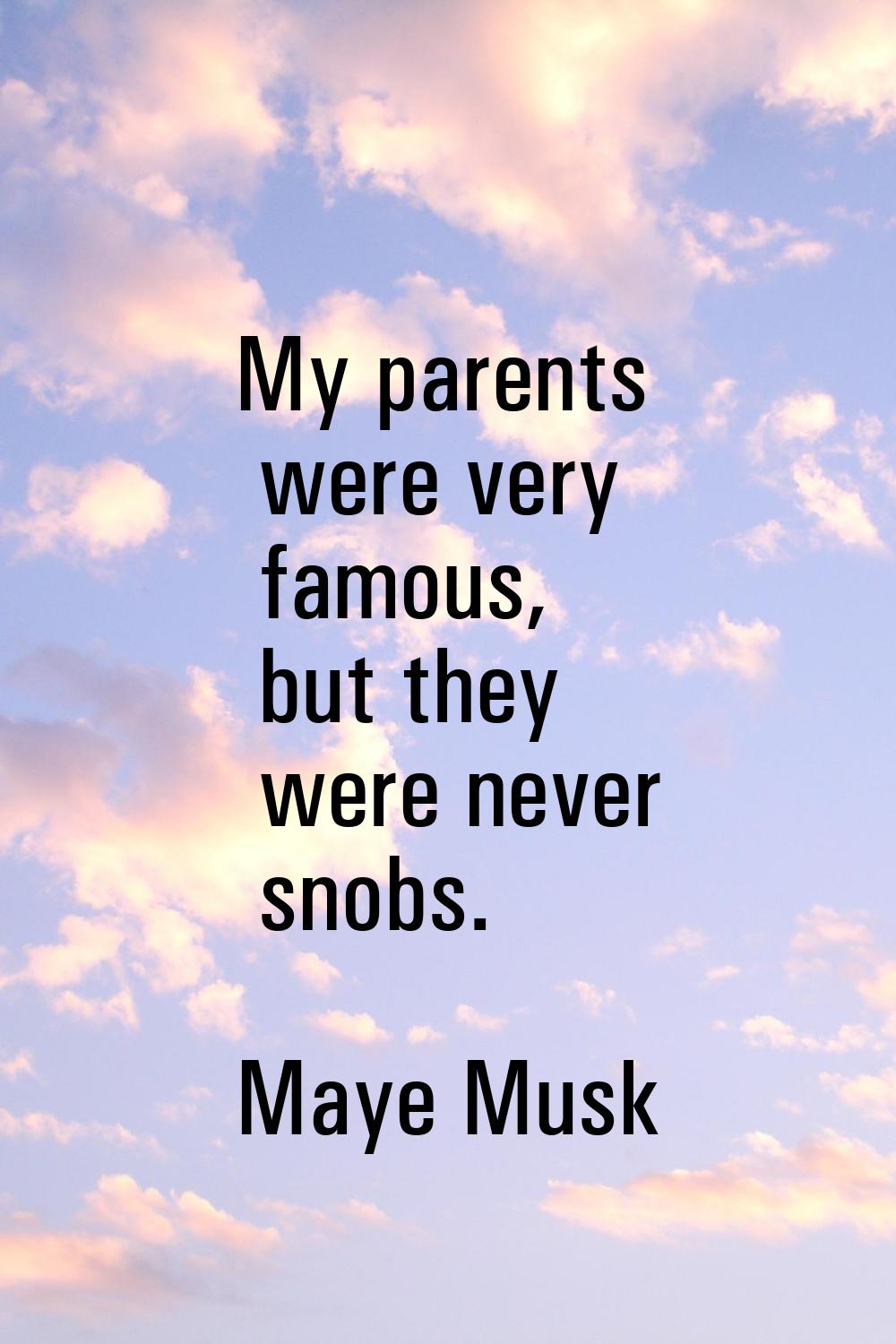 My parents were very famous, but they were never snobs.
