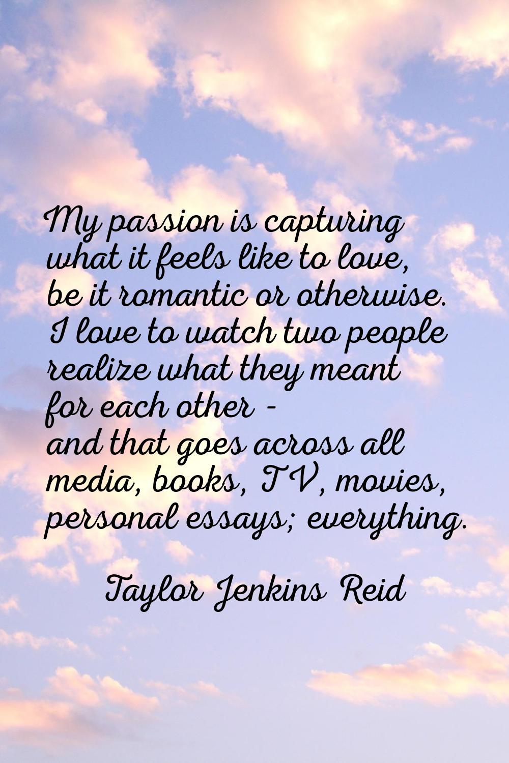 My passion is capturing what it feels like to love, be it romantic or otherwise. I love to watch tw