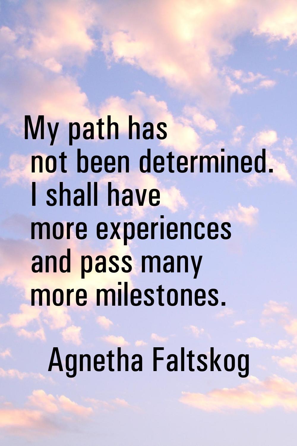 My path has not been determined. I shall have more experiences and pass many more milestones.
