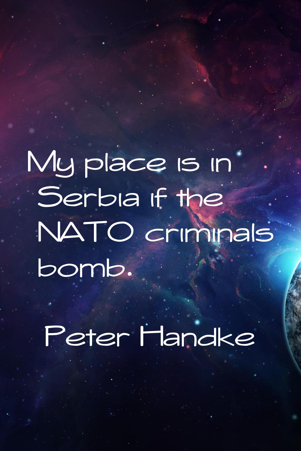 My place is in Serbia if the NATO criminals bomb.