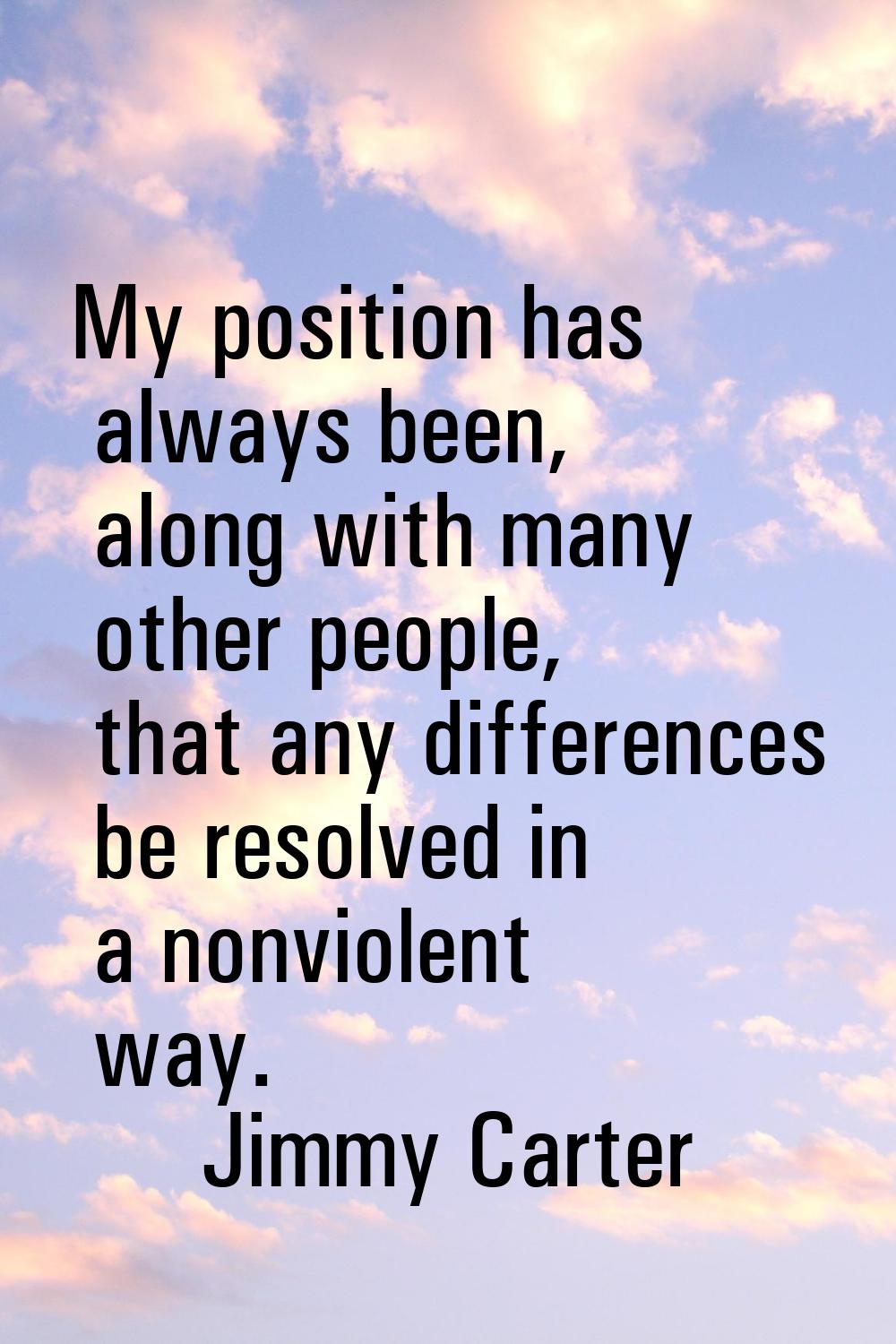 My position has always been, along with many other people, that any differences be resolved in a no