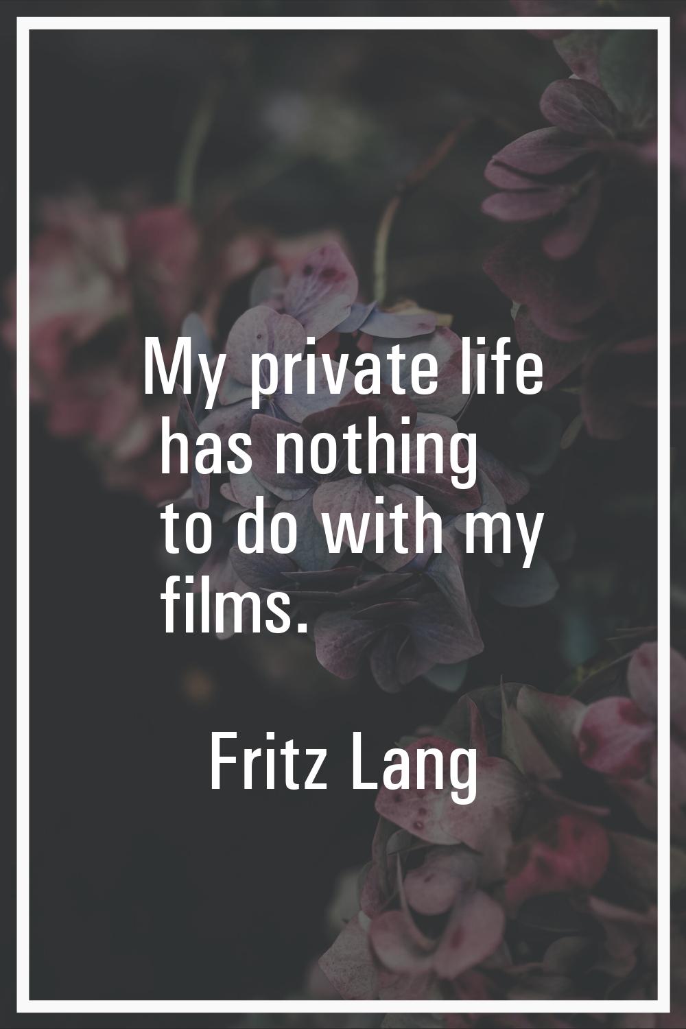 My private life has nothing to do with my films.