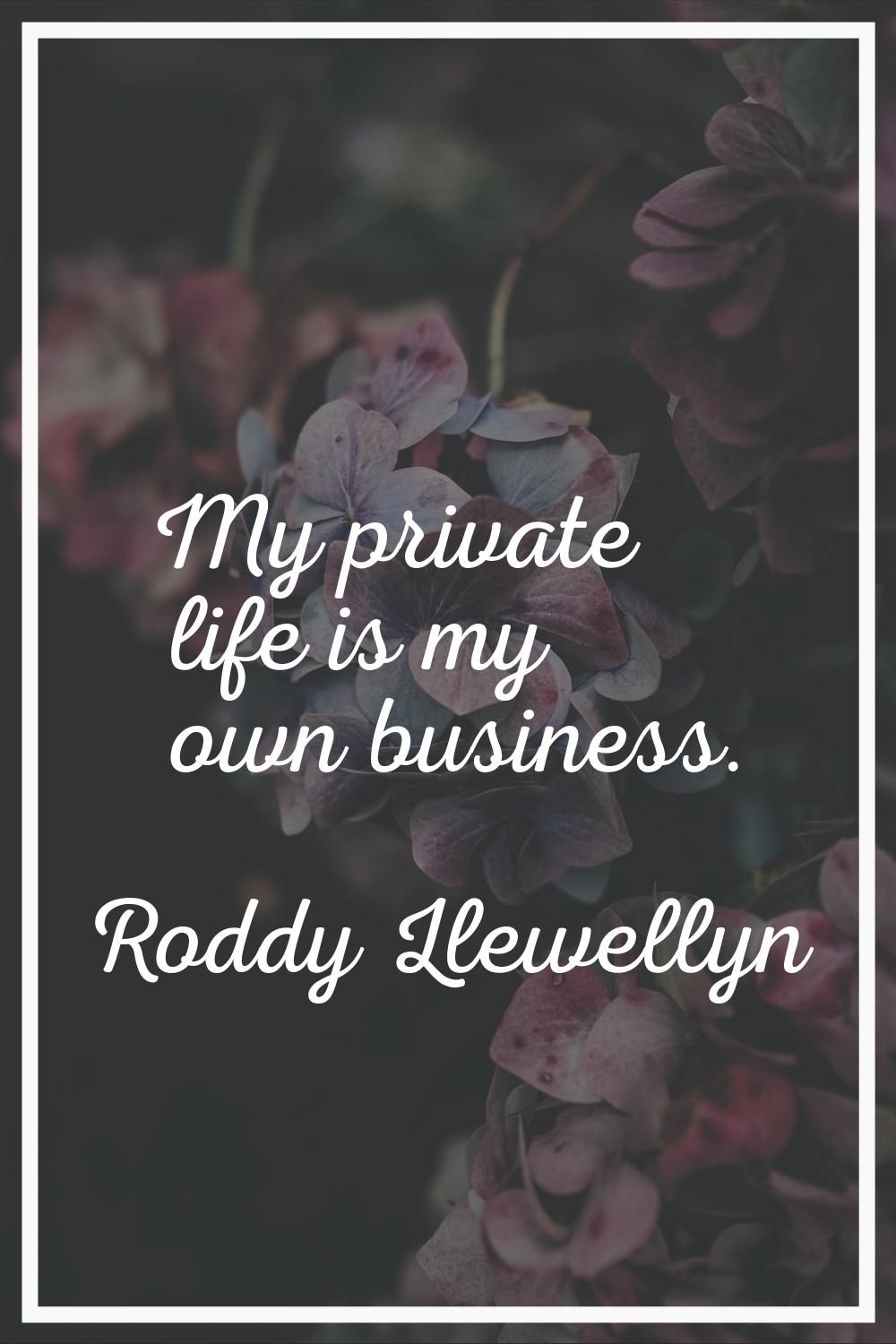 My private life is my own business.