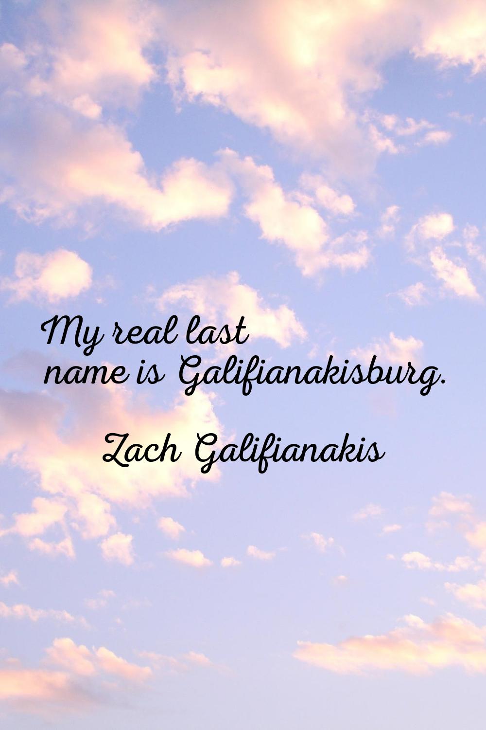 My real last name is Galifianakisburg.
