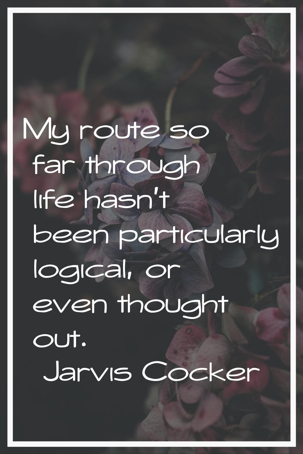 My route so far through life hasn't been particularly logical, or even thought out.