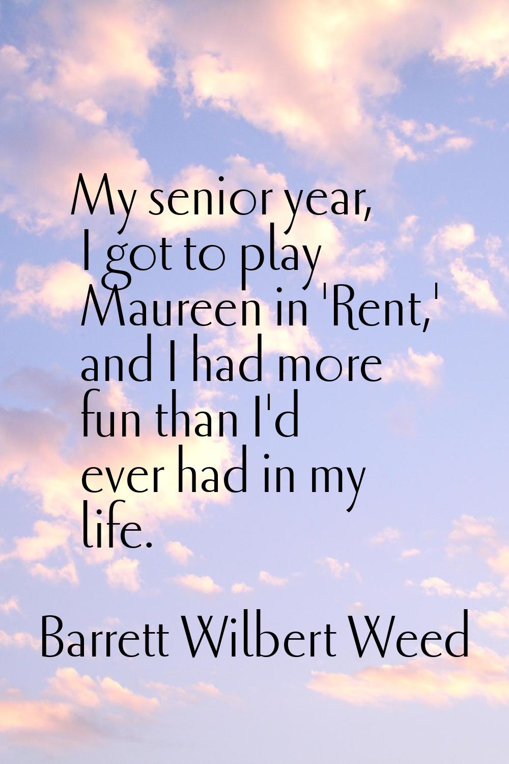 My senior year, I got to play Maureen in 'Rent,' and I had more fun than I'd ever had in my life.