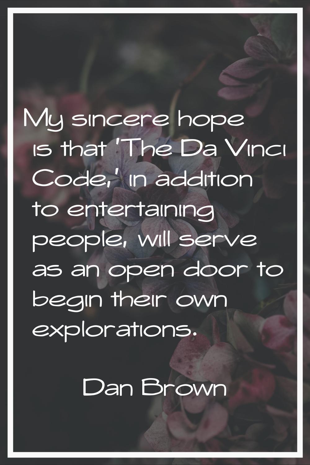 My sincere hope is that 'The Da Vinci Code,' in addition to entertaining people, will serve as an o