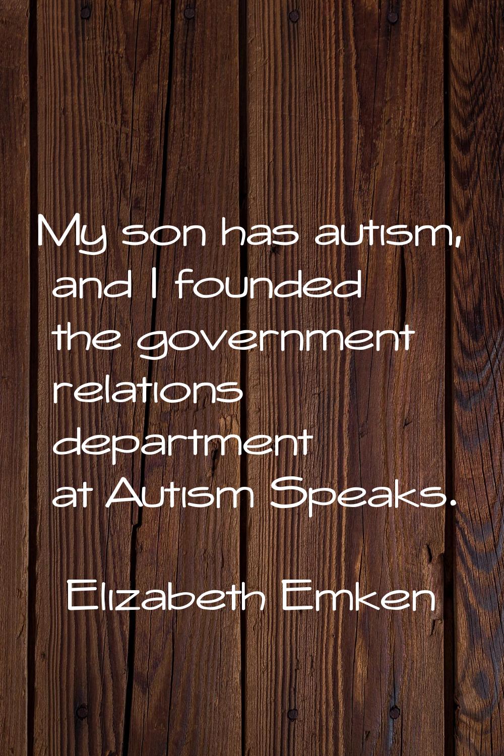 My son has autism, and I founded the government relations department at Autism Speaks.