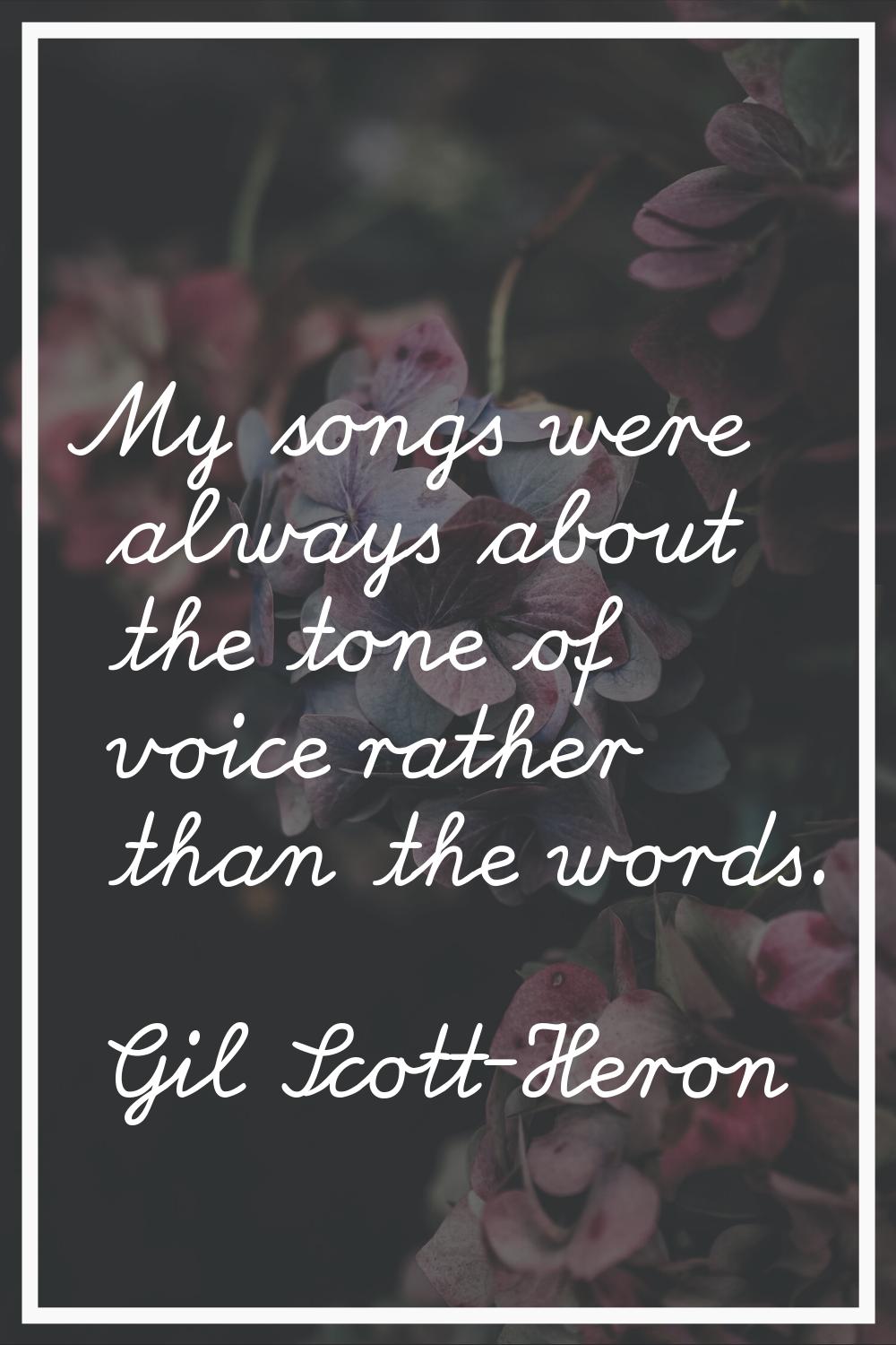 My songs were always about the tone of voice rather than the words.