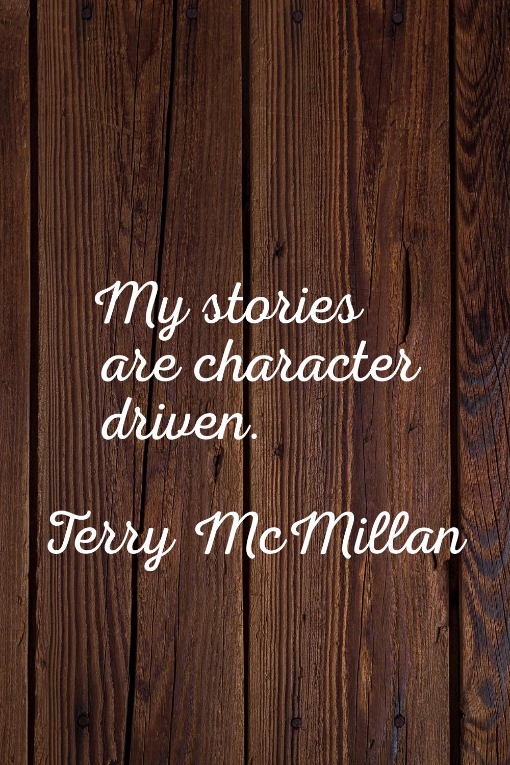 My stories are character driven.