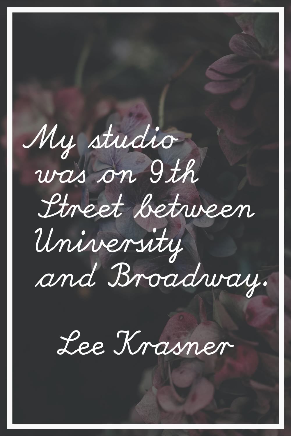 My studio was on 9th Street between University and Broadway.