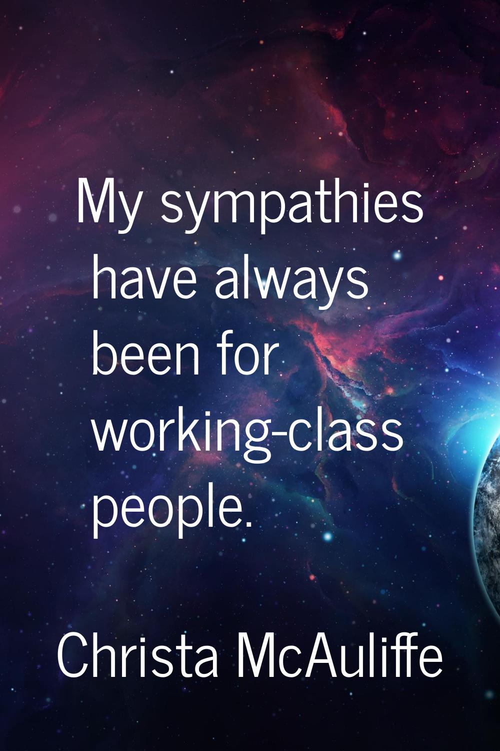 My sympathies have always been for working-class people.