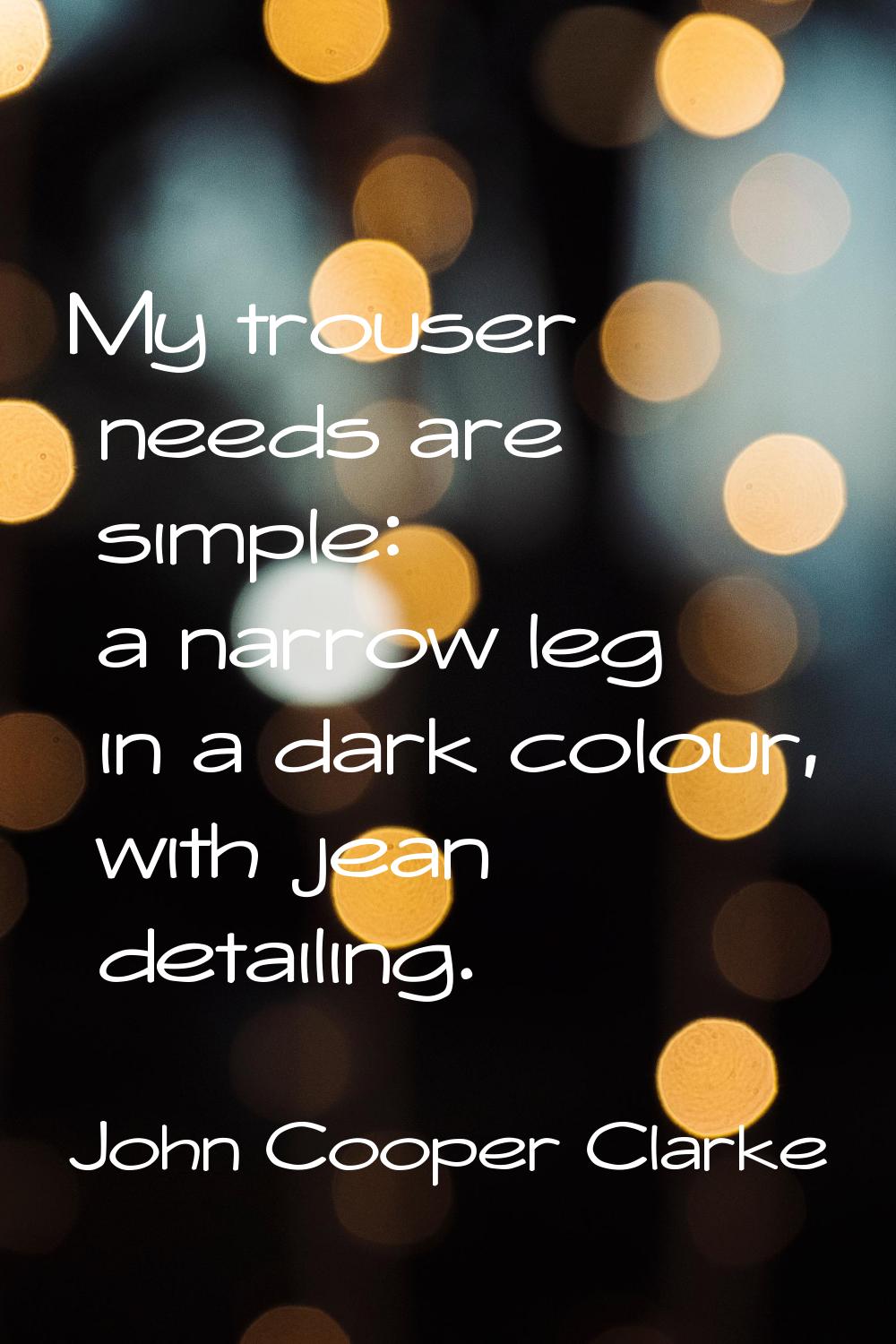 My trouser needs are simple: a narrow leg in a dark colour, with jean detailing.