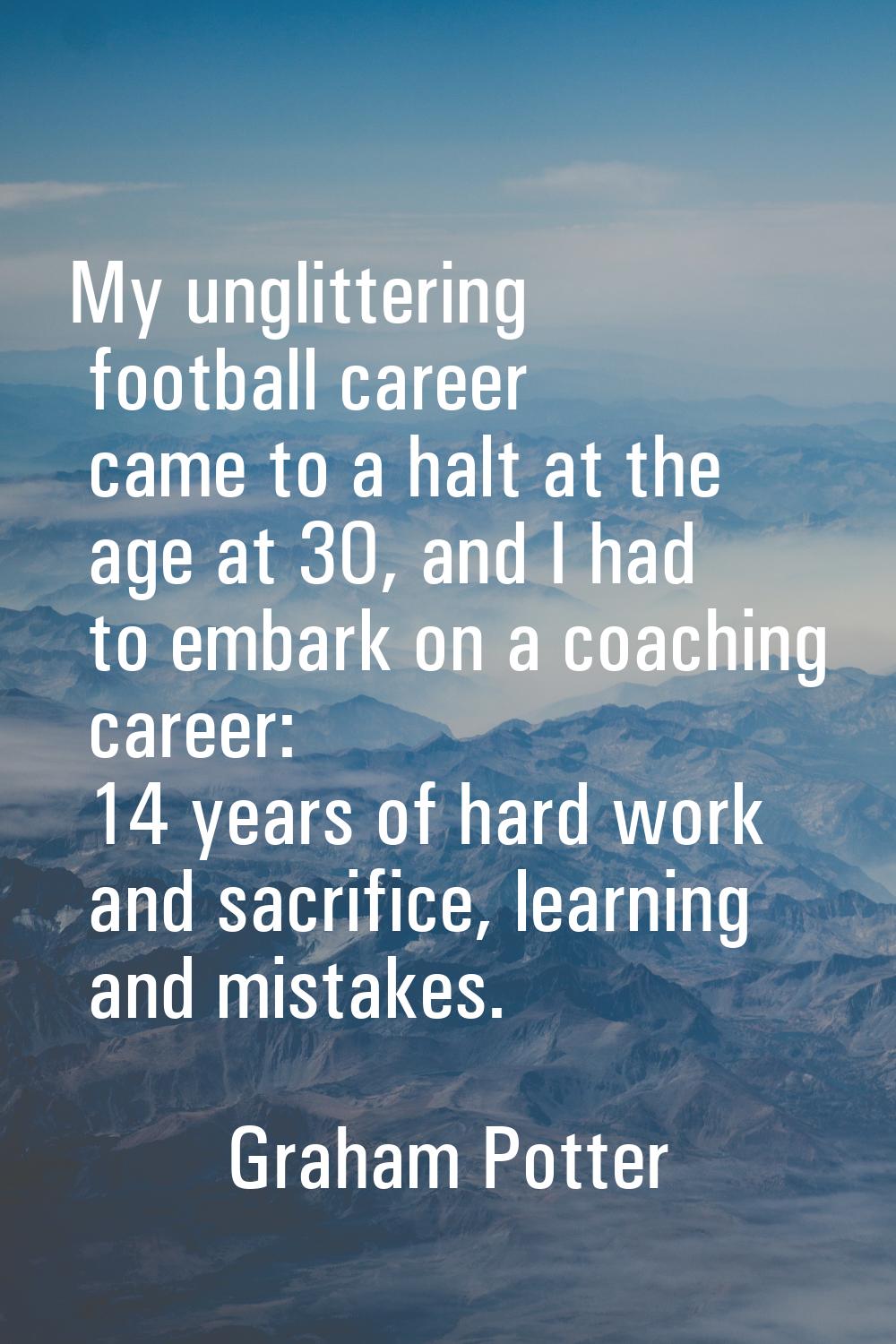 My unglittering football career came to a halt at the age at 30, and I had to embark on a coaching 
