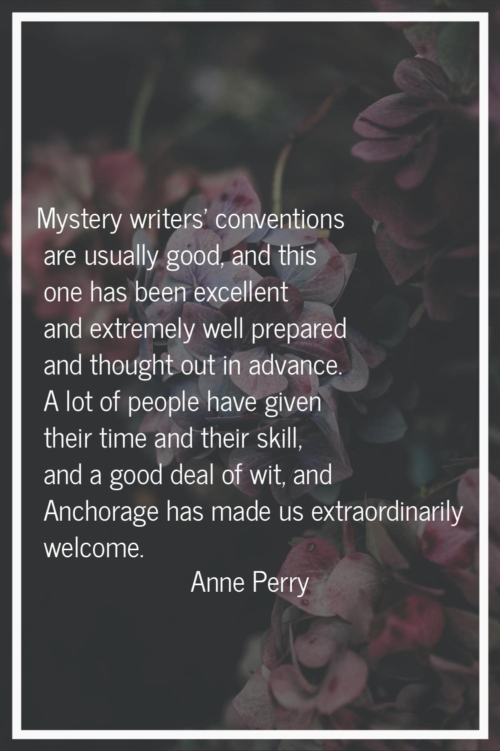 Mystery writers' conventions are usually good, and this one has been excellent and extremely well p