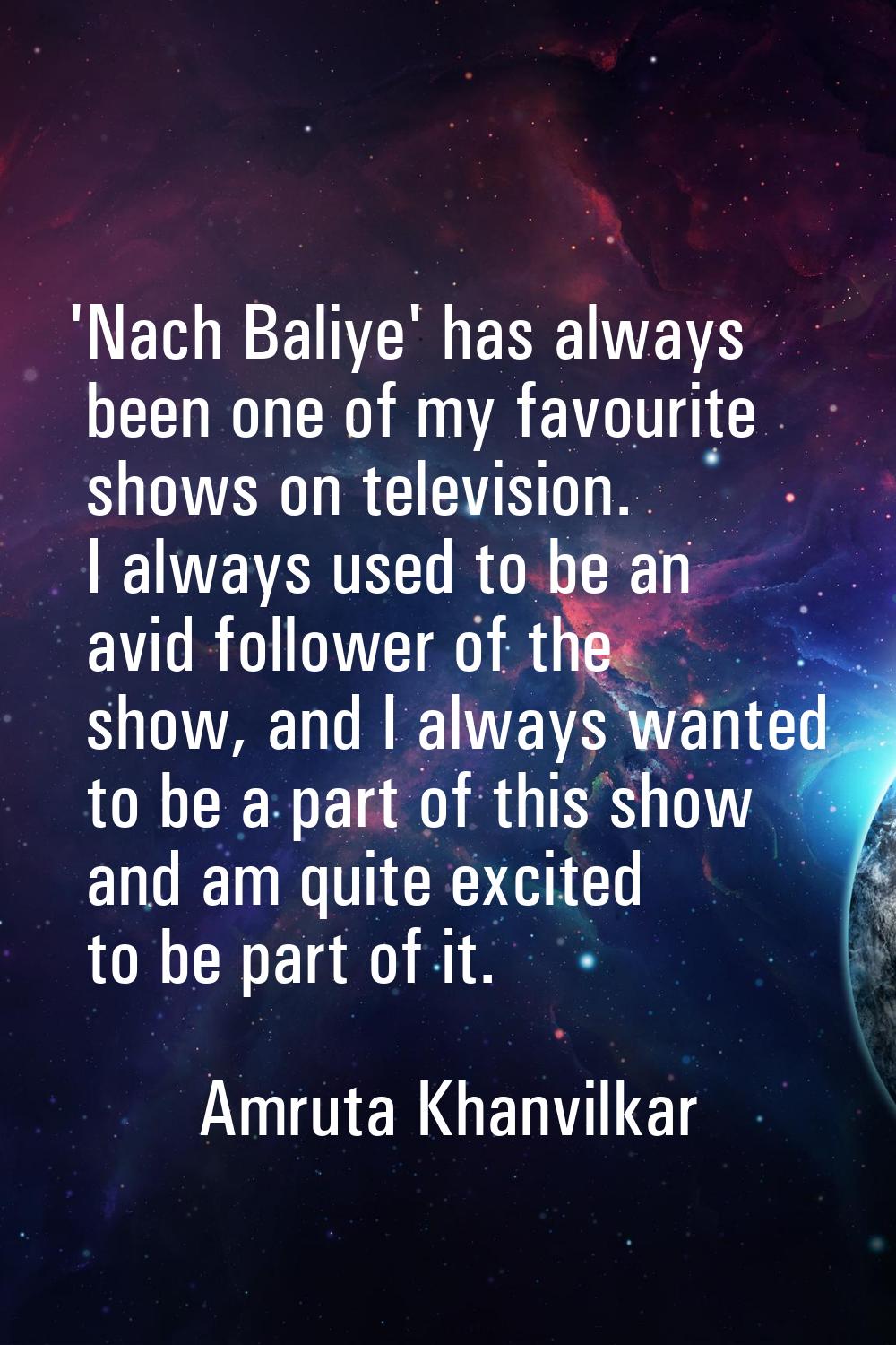 'Nach Baliye' has always been one of my favourite shows on television. I always used to be an avid 