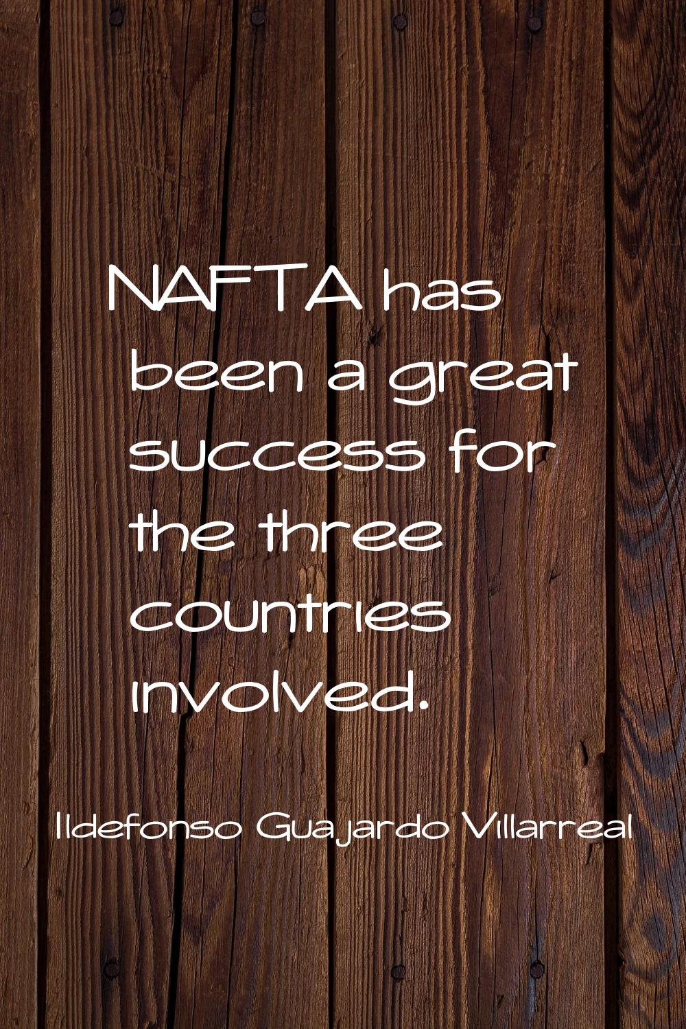 NAFTA has been a great success for the three countries involved.