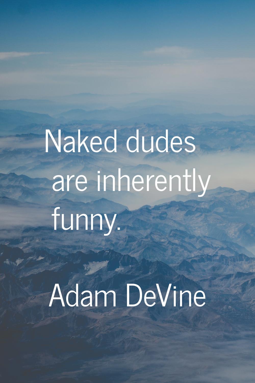 Naked dudes are inherently funny.