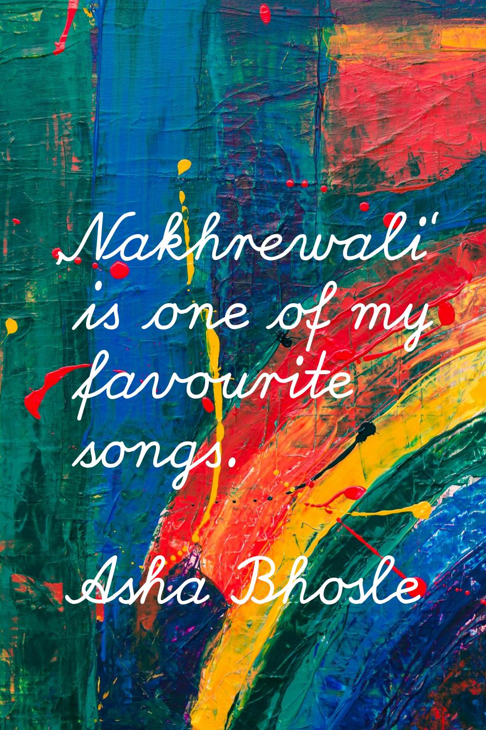 'Nakhrewali' is one of my favourite songs.
