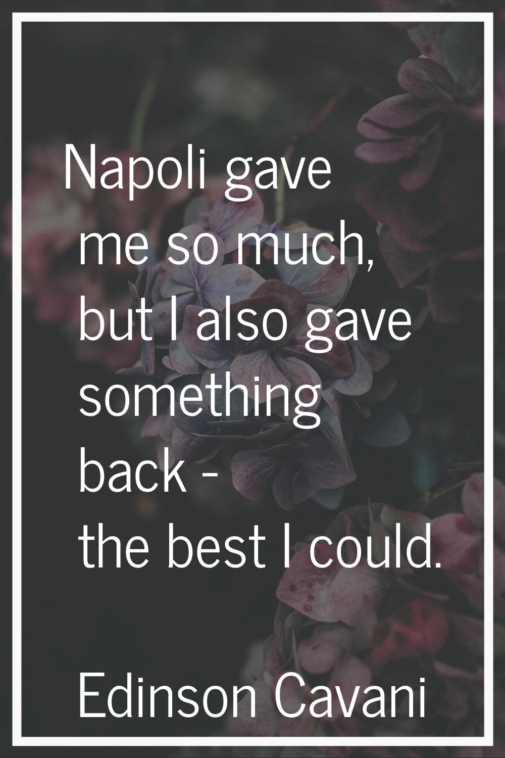 Napoli gave me so much, but I also gave something back - the best I could.