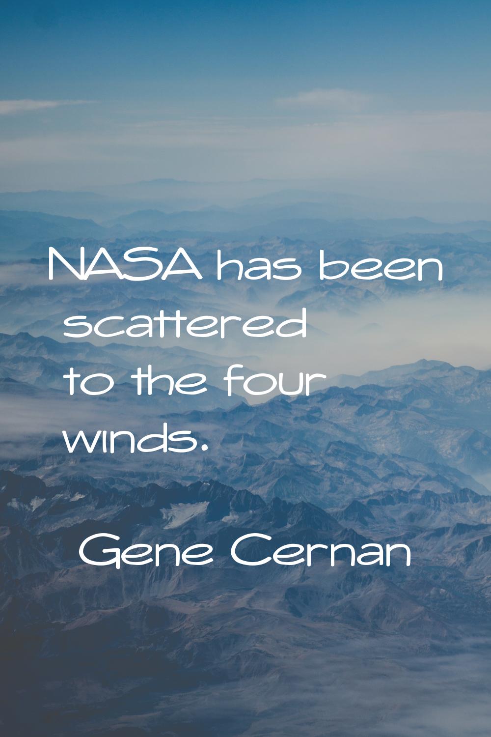 NASA has been scattered to the four winds.