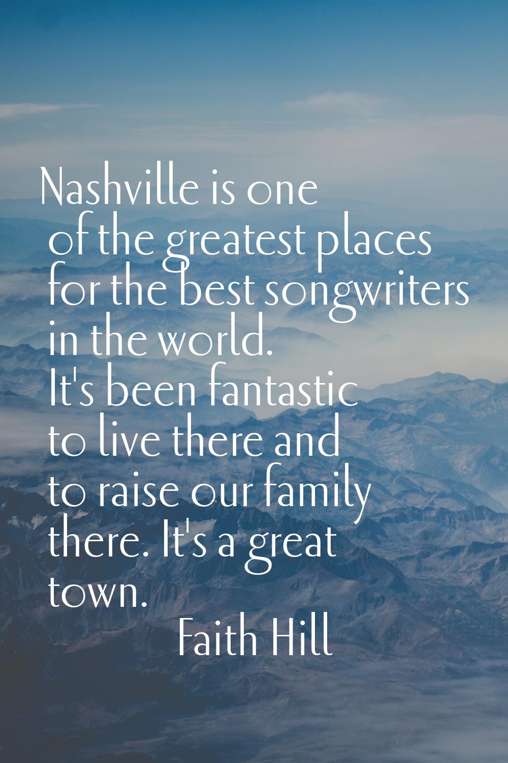 Nashville is one of the greatest places for the best songwriters in the world. It's been fantastic 