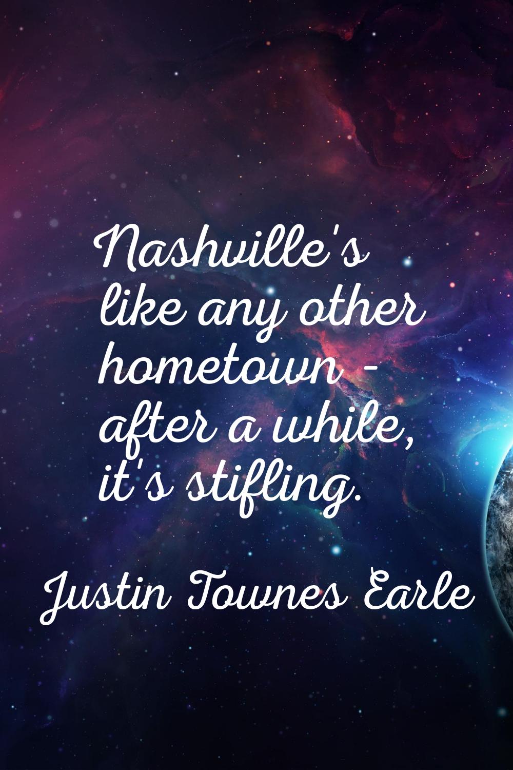 Nashville's like any other hometown - after a while, it's stifling.