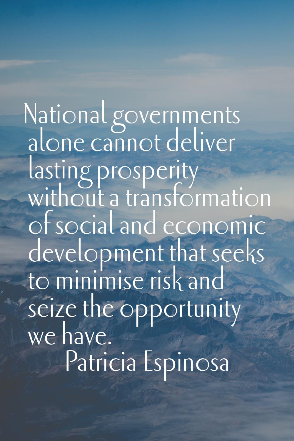 National governments alone cannot deliver lasting prosperity without a transformation of social and