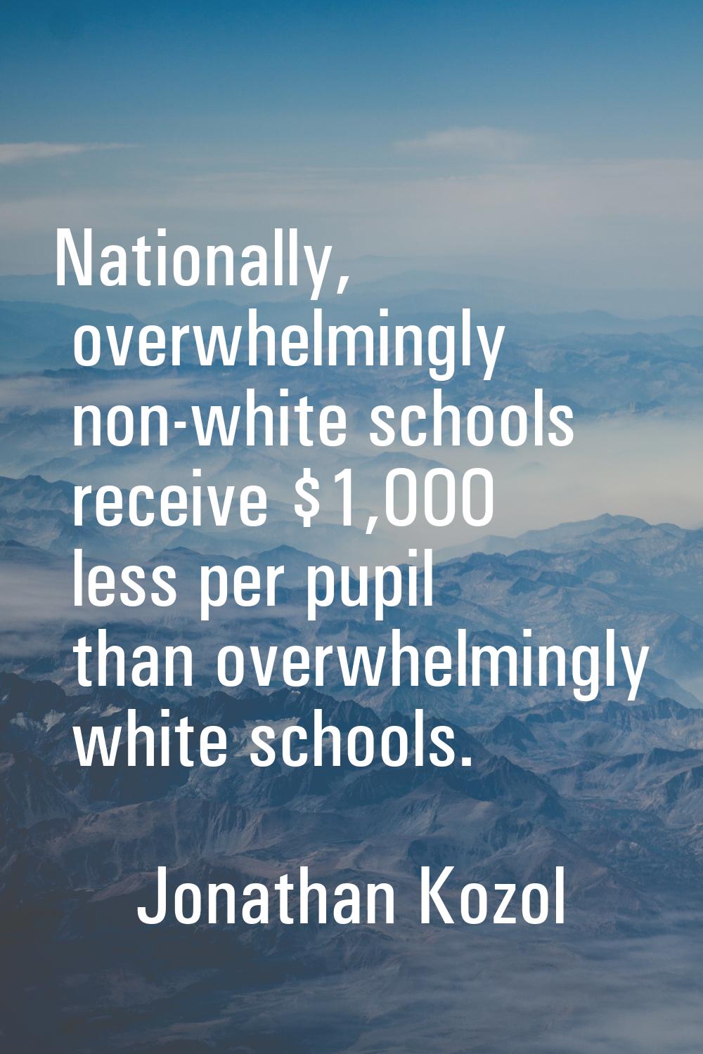 Nationally, overwhelmingly non-white schools receive $1,000 less per pupil than overwhelmingly whit