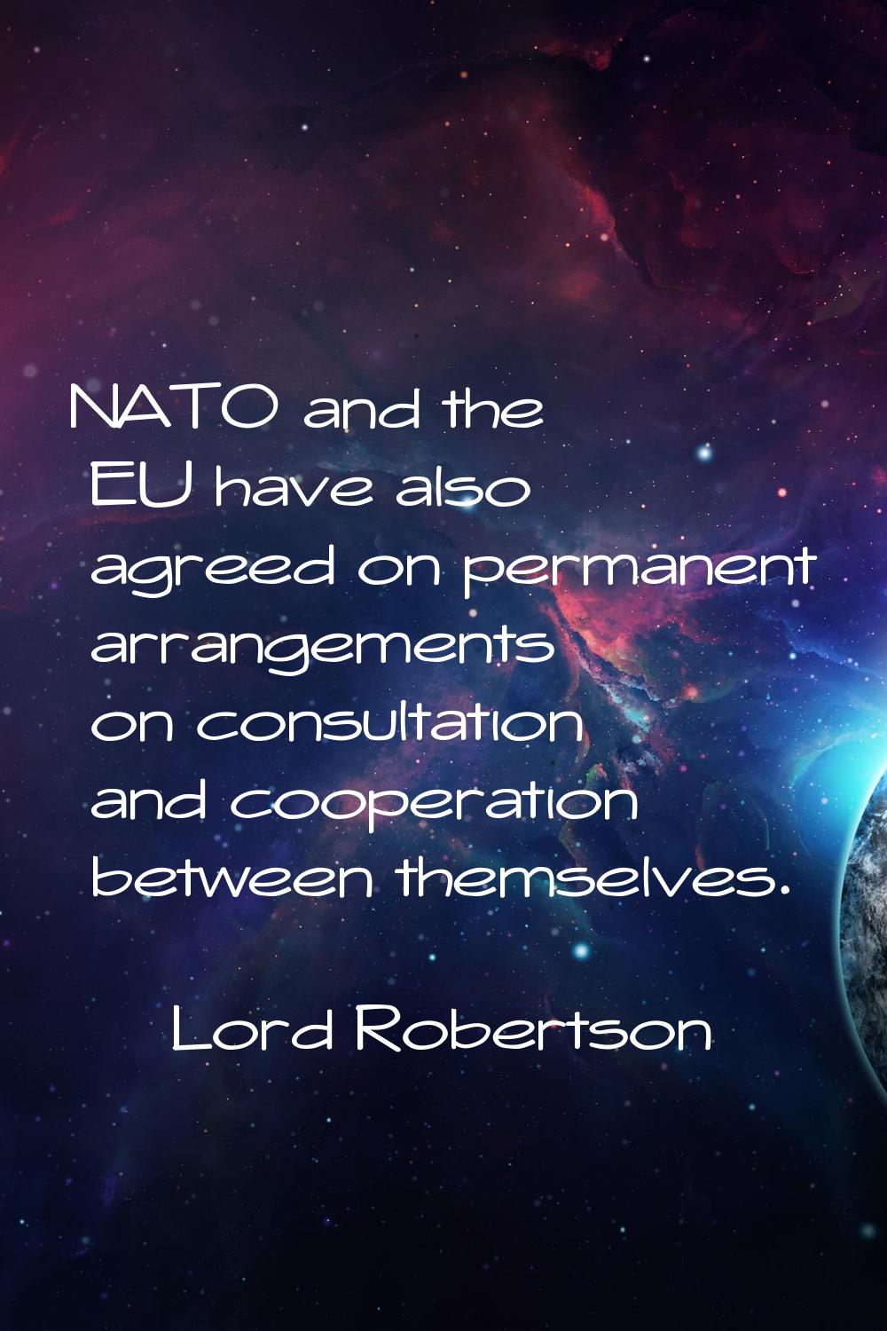 NATO and the EU have also agreed on permanent arrangements on consultation and cooperation between 