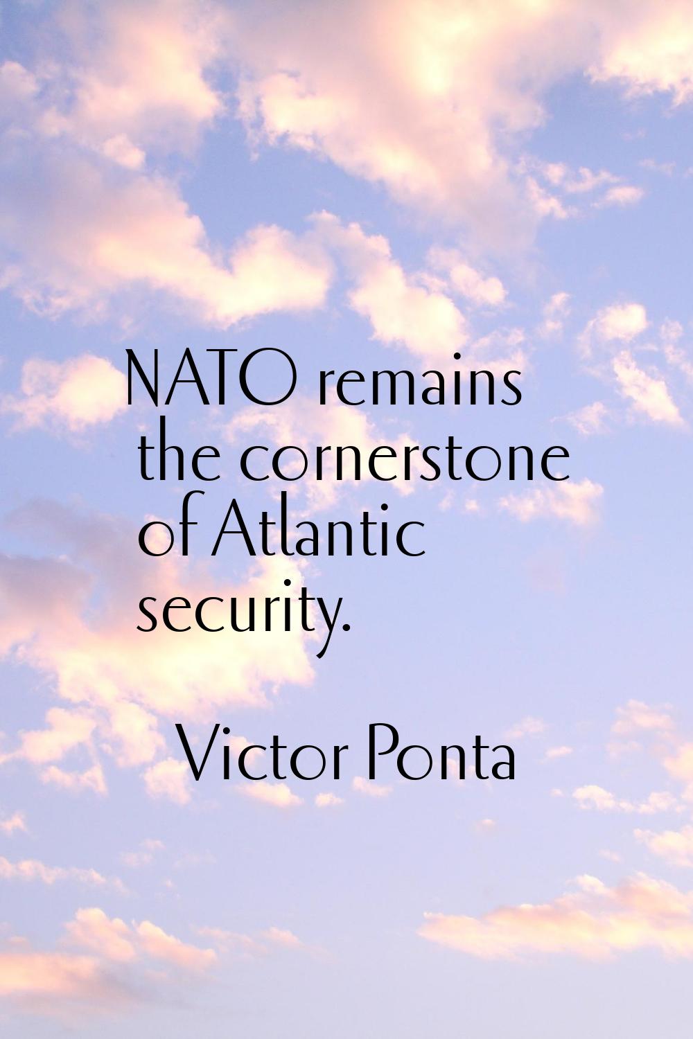 NATO remains the cornerstone of Atlantic security.