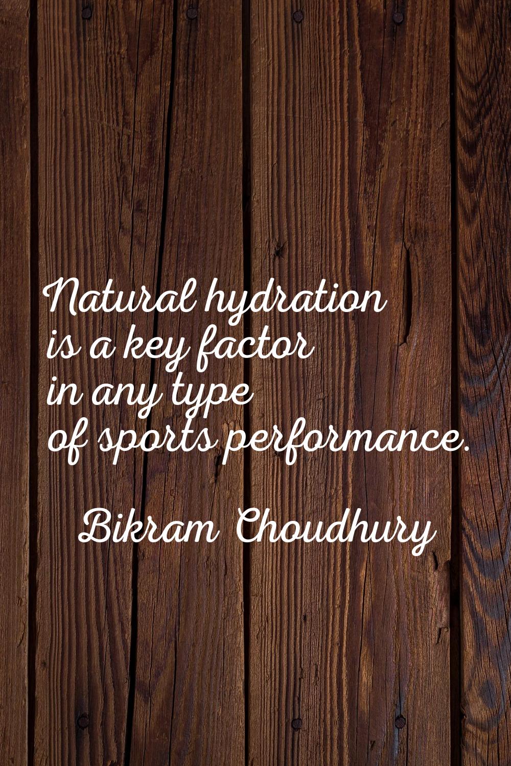 Natural hydration is a key factor in any type of sports performance.