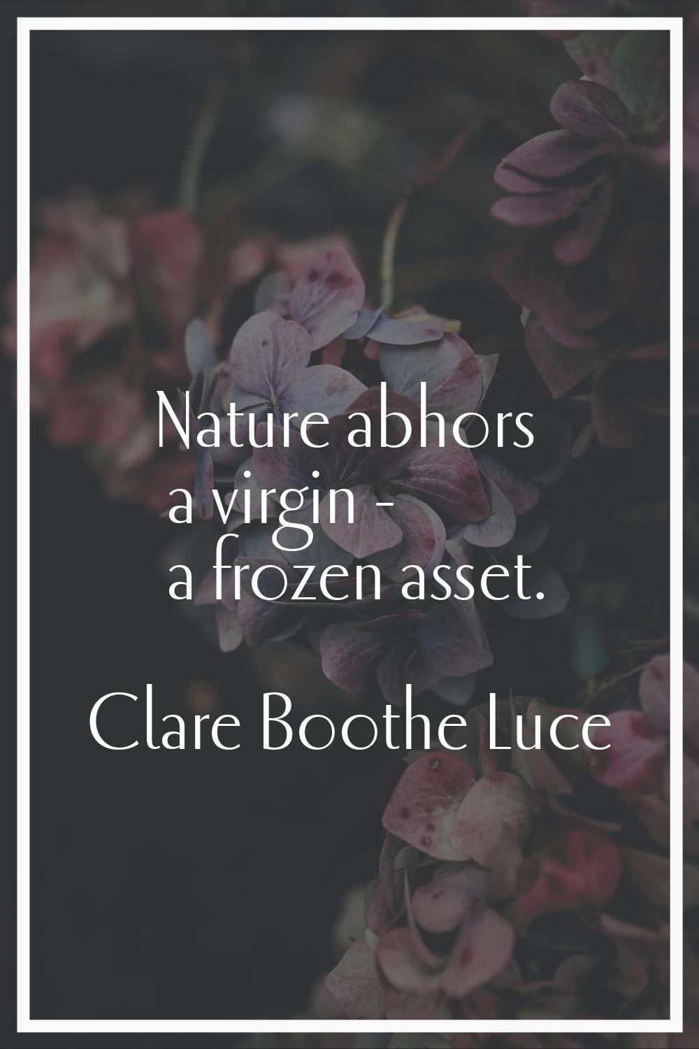 Nature abhors a virgin - a frozen asset.
