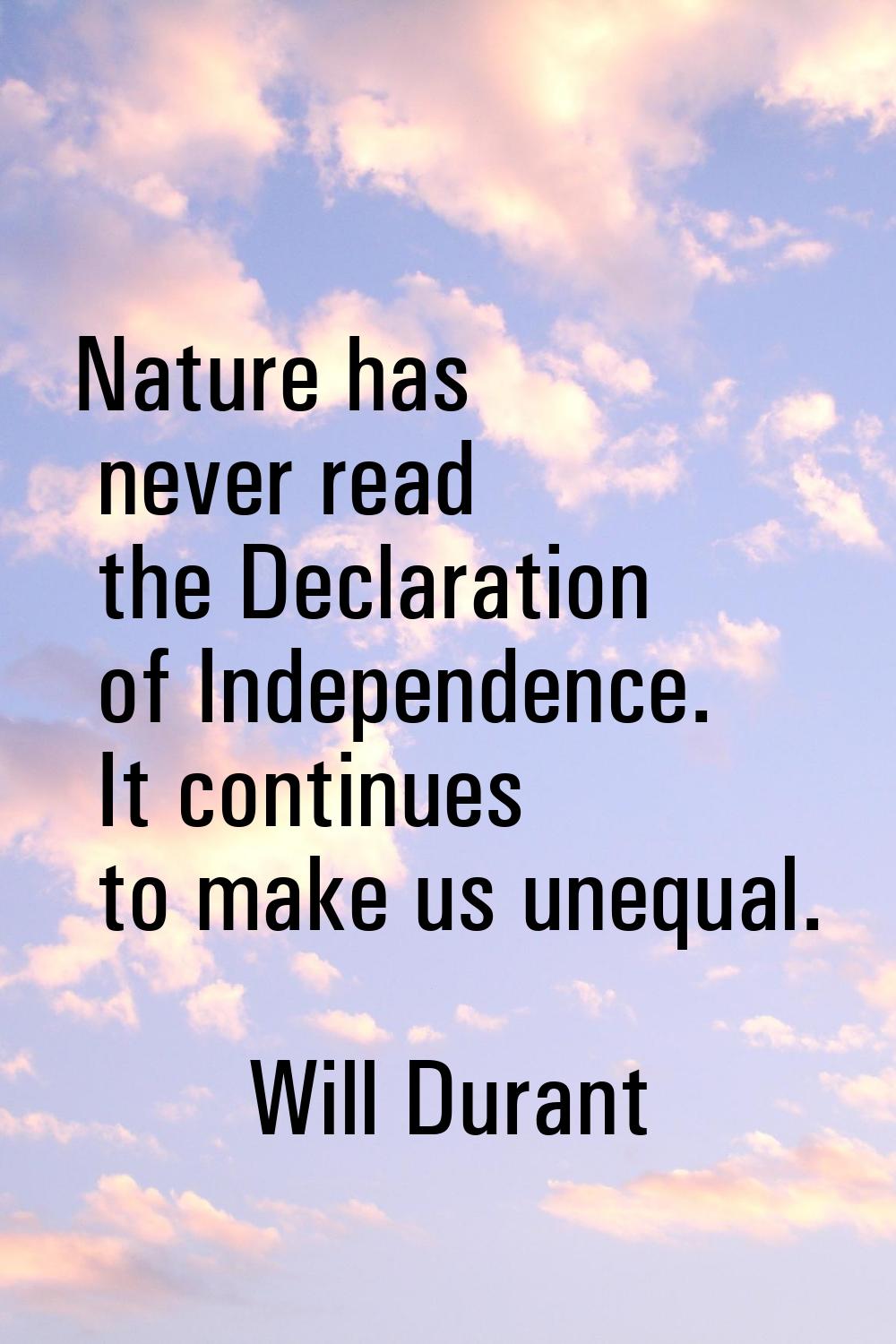 Nature has never read the Declaration of Independence. It continues to make us unequal.