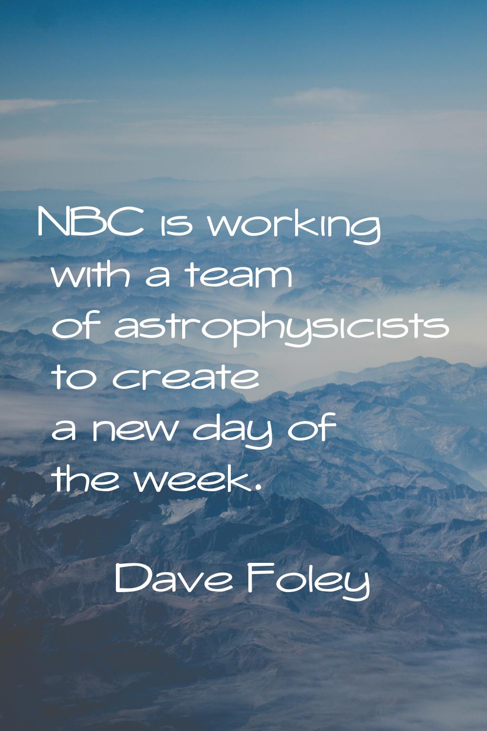 NBC is working with a team of astrophysicists to create a new day of the week.