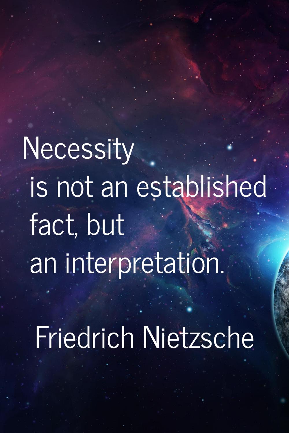 Necessity is not an established fact, but an interpretation.