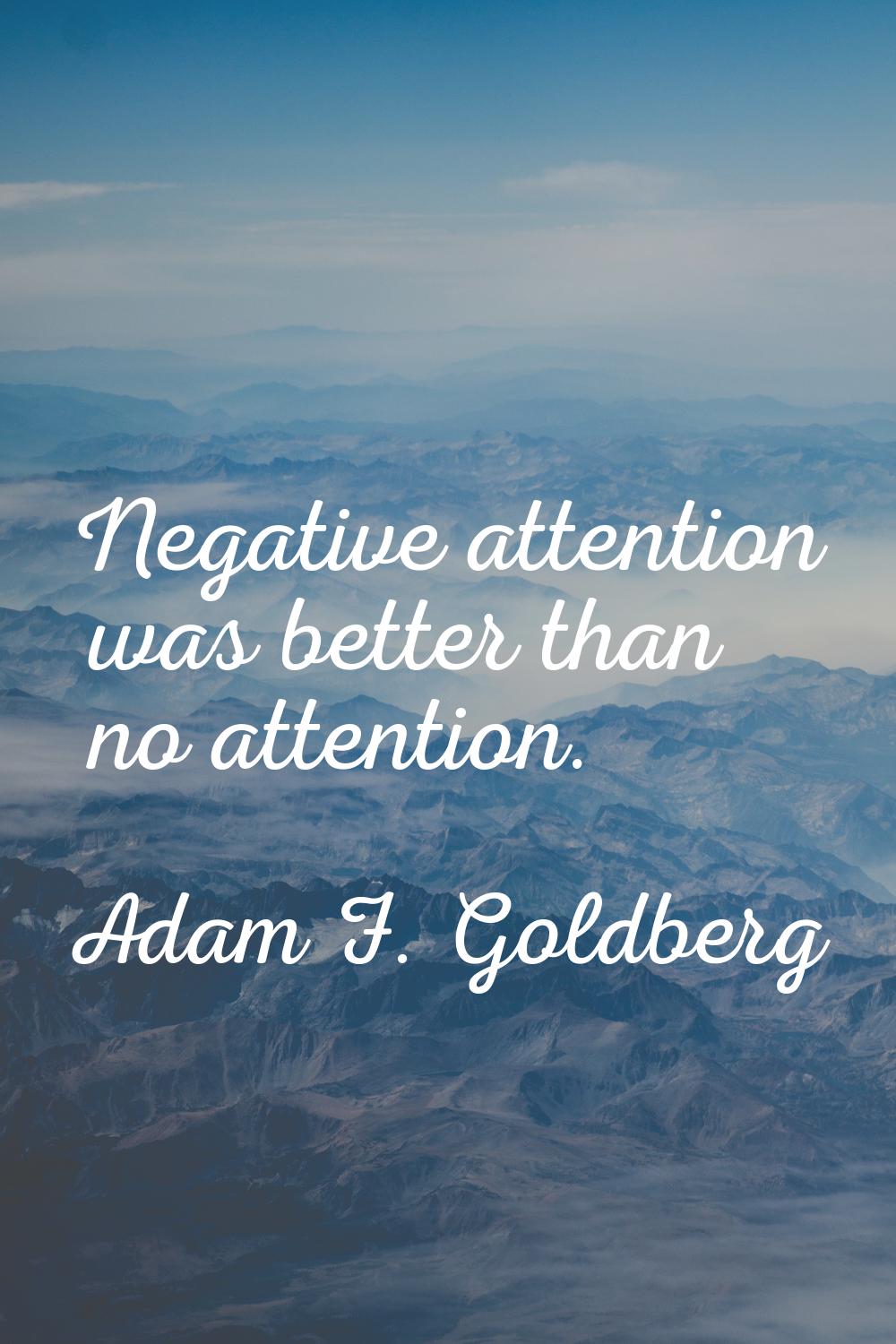 Negative attention was better than no attention.