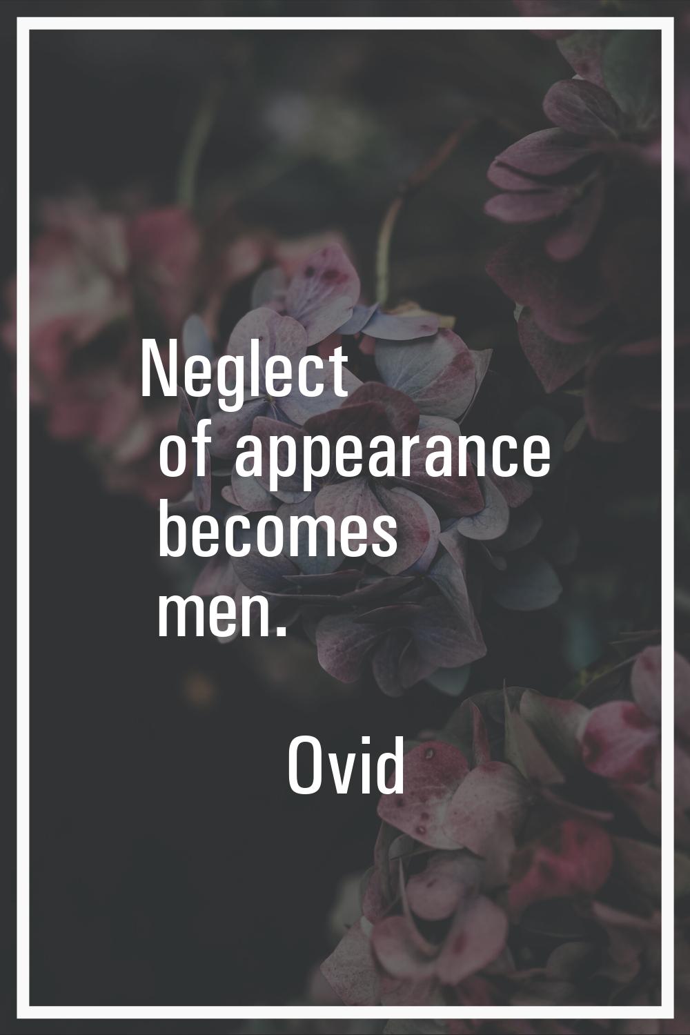Neglect of appearance becomes men.