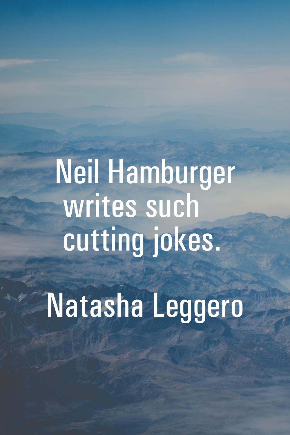 Neil Hamburger writes such cutting jokes.