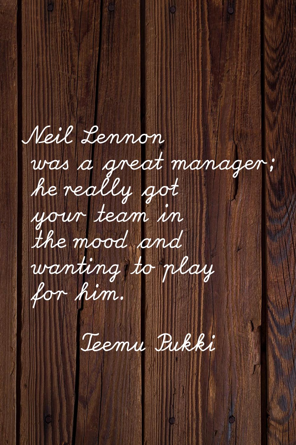 Neil Lennon was a great manager; he really got your team in the mood and wanting to play for him.