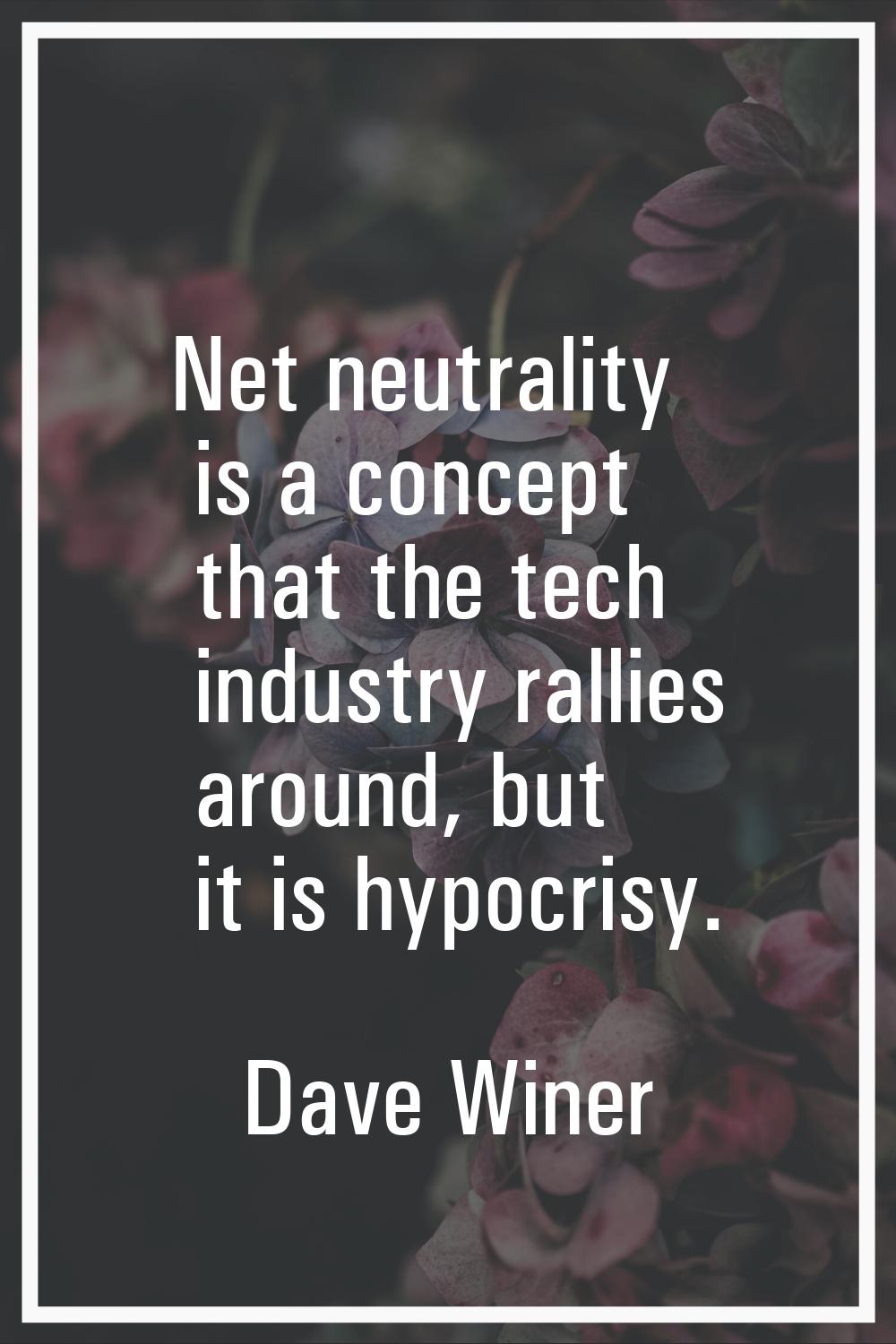 Net neutrality is a concept that the tech industry rallies around, but it is hypocrisy.