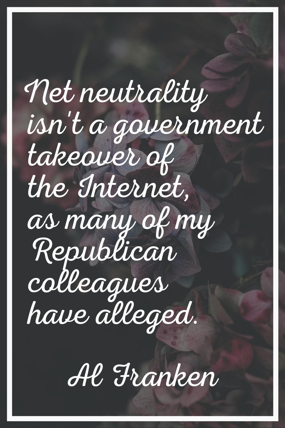 Net neutrality isn't a government takeover of the Internet, as many of my Republican colleagues hav
