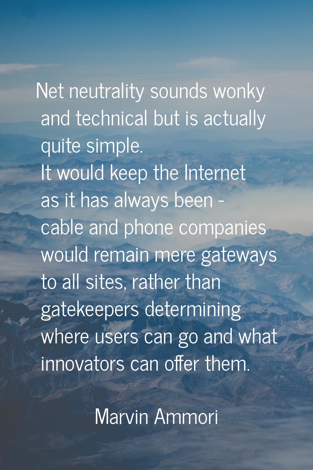 Net neutrality sounds wonky and technical but is actually quite simple. It would keep the Internet 